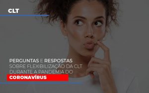 perguntas-e-respostas-sobre-flexibilizacao-da-clt-durante-a-pandemia-do-coronavirus