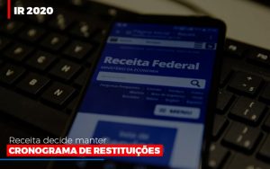 ir-2020-receita-federal-decide-manter-cronograma-de-restituicoes