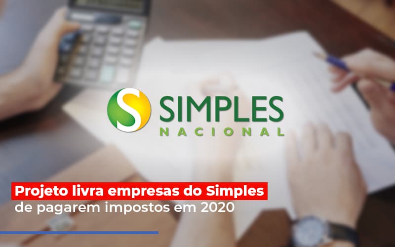 Projeto Livra Empresa Do Simples De Pagarem Post - Contabilidade no Itaim Paulista - SP | Abcon Contabilidade - Projeto livra empresas do Simples de pagarem impostos em 2020