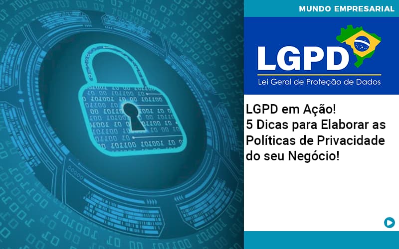 lgpd-em-acao-5-dicas-para-elaborar-as-politicas-de-privacidade-do-seu-negocio - LGPD em Ação! 5 Dicas para Elaborar as Políticas de Privacidade do seu Negócio!