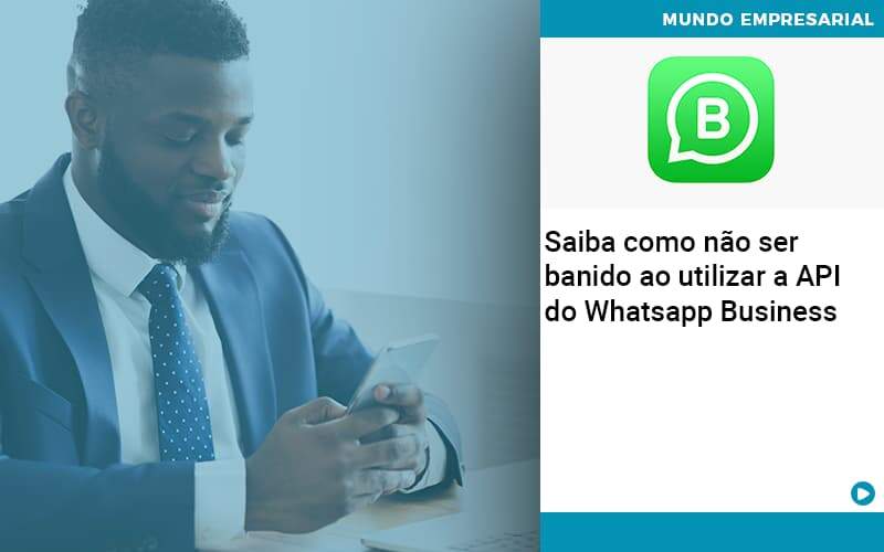 Saiba como não ser banido ao utilizar a API do Whatsapp Business - Saiba como não ser banido ao utilizar a API do Whatsapp Business
