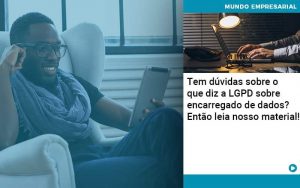 Tem Duvidas Sobre O Que Diz A Lgpd Sobre Encarregado De Dados Entao Leia Nosso Material - Quero montar uma empresa