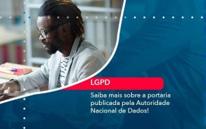 Saiba Mais Sobre A Portaria Publicada Pela Autoridade Nacional De Dados (1) - Quero montar uma empresa