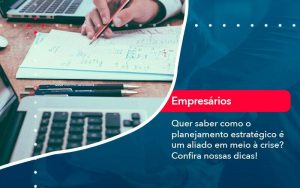 Quer Saber Como O Planejamento Estrategico E Um Aliado Em Meio A Crise Confira Nossas Dicas (2) - Quero montar uma empresa