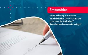 Voce Sabia Que Existem Modalidades De Rescisao De Contrato De Trabalho - Quero montar uma empresa