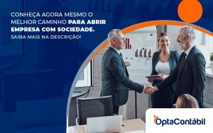 Conheca Agora Mesmo O Melhor Caminho Para Abrir Empresa Com Sociedade Post - Contabilidade em Pinhais - PR | Opta Contábil