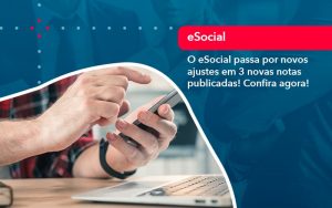 O E Social Passa Por Novos Ajustes Em 3 Novas Notas Publicadas Confira Agora (1) - Quero montar uma empresa