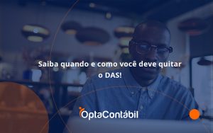 Saiba Quando E Como Voce Deve Quitar O Das Opta - Contabilidade em Pinhais - PR | Opta Contábil