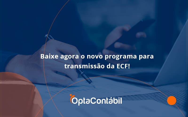 Baixe Agora O Novo Programa Para Transmissão Da Ecf Opta Contabil - Contabilidade em Pinhais - PR | Opta Contábil - Baixe agora o novo programa para transmissão da ECF!