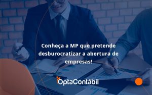 Conheca A Mp Que Pretende Desburocratizar A Abertura De Empresa Opta - Contabilidade em Pinhais - PR | Opta Contábil