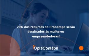 20% Dos Recursos Do Pronampe Serão Destinados às Mulheres Empreendedoras Opta Contabil - Contabilidade em Pinhais - PR | Opta Contábil