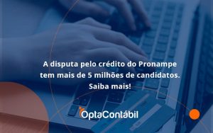 A Disputa Pelo Crédito Do Pronampe Tem Mais De 5 Milhões De Candidatos. Saiba Mais Opta Contabil - Contabilidade em Pinhais - PR | Opta Contábil