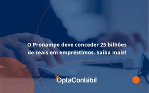 O Pronampe Deve Conceder 25 Bilhões De Reais Em Empréstimos. Saiba Mais! Opta Contabil - Contabilidade em Pinhais - PR | Opta Contábil