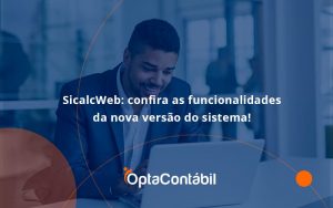 Confira As Funcionalidades Da Nova Versão Do Sistema Opta Contabil - Contabilidade em Pinhais - PR | Opta Contábil