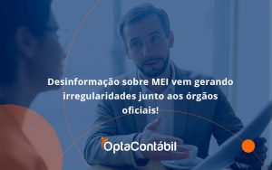 Desinformação Sobre Mei Vem Gerando Irregularidades Junto Aos órgãos Oficiais!12 Opta Contabil - Contabilidade em Pinhais - PR | Opta Contábil