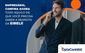 Empresario Confira Agora Tudo Aquilo De Que Voce Precisa Saber A Respeito Da Eireli Blog - Contabilidade em Pinhais - PR | Opta Contábil