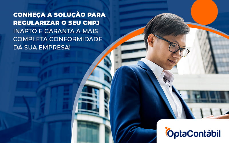 Conheca A Solucao Para Regularizar O Seu Cnpj Inapto E Garanta A Mais Completa Conformi Da Sua Empresa Blog - Contabilidade em Pinhais - PR | Opta Contábil