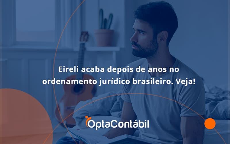Eilreli Opta Contabil - Contabilidade em Pinhais - PR | Opta Contábil - Eireli acaba depois de anos no ordenamento jurídico brasileiro. Veja!