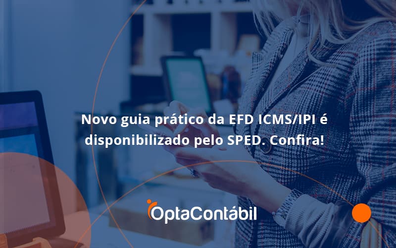 Novo Guia Pratico Da Efd Opta Contabil - Contabilidade em Pinhais - PR | Opta Contábil - Novo guia prático da EFD ICMS/IPI é disponibilizado pelo SPED. Confira!