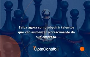 Saiba Agora Como Adquirir Talentos Que Vao Opta Contabil - Contabilidade em Pinhais - PR | Opta Contábil