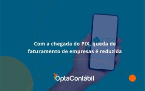 Com A Chegada Do Pix Queda De Faturamento De Empresa é Reduzida Opta Contabil - Contabilidade em Pinhais - PR | Opta Contábil