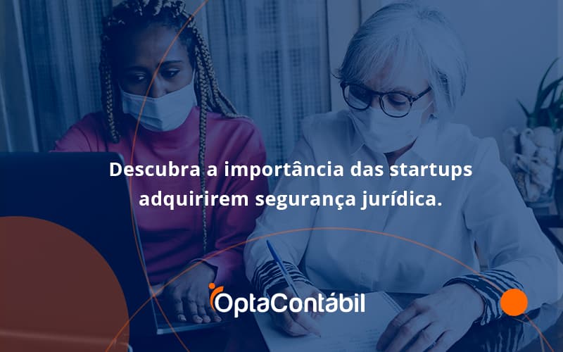 Descubra A Importancia Das Startups Opta Contabil - Contabilidade em Pinhais - PR | Opta Contábil - Descubra a importância das startups adquirirem segurança jurídica.