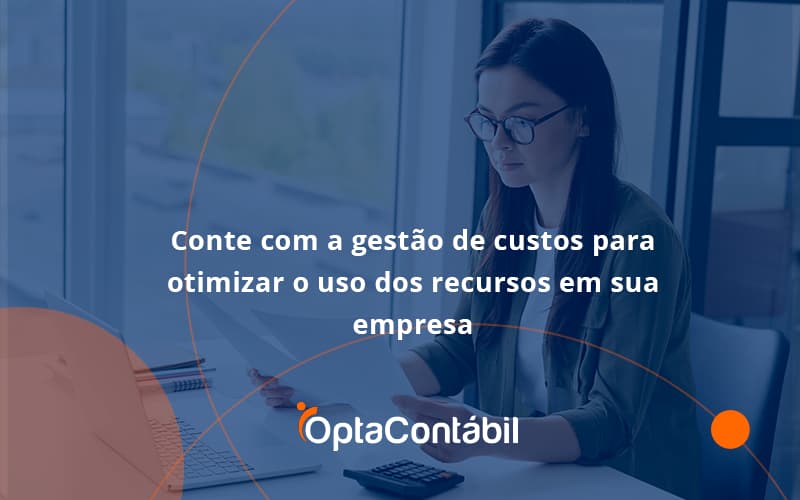 12 Opta Contabil - Contabilidade em Pinhais - PR | Opta Contábil - Conte com a gestão de custos para otimizar o uso dos recursos em sua empresa