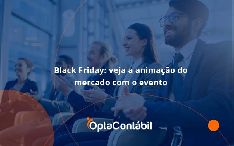Black Friday Veja Opta Contabil - Contabilidade em Pinhais - PR | Opta Contábil - Black Friday: veja a animação do mercado com o evento