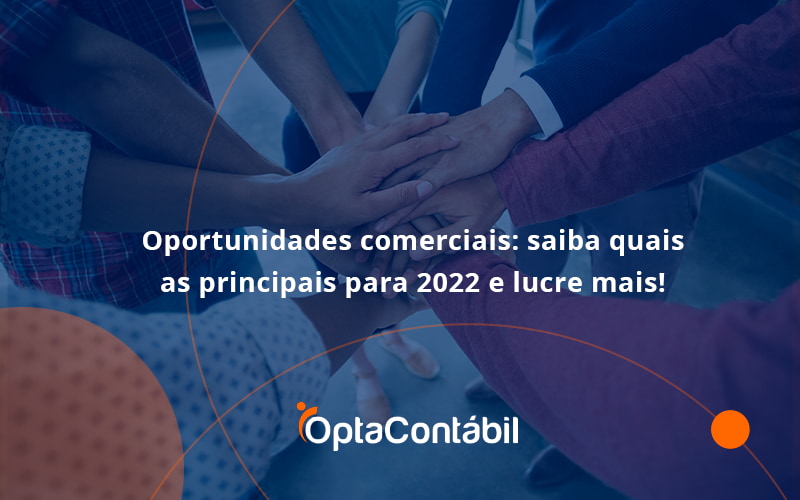 12 Opta Contabil - Contabilidade em Pinhais - PR | Opta Contábil - Oportunidades comerciais: saiba quais as principais para 2022 e lucre mais!