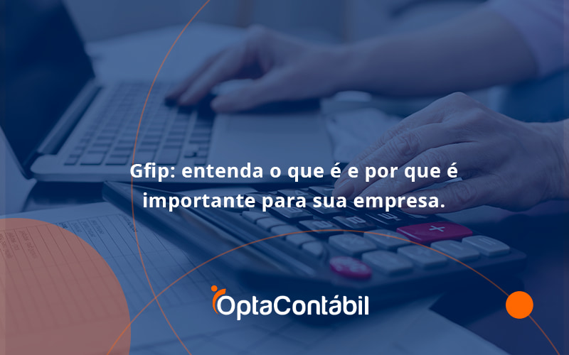 12 Opta Contabil - Contabilidade em Pinhais - PR | Opta Contábil - Gfip: entenda o que é e por que é importante para sua empresa.