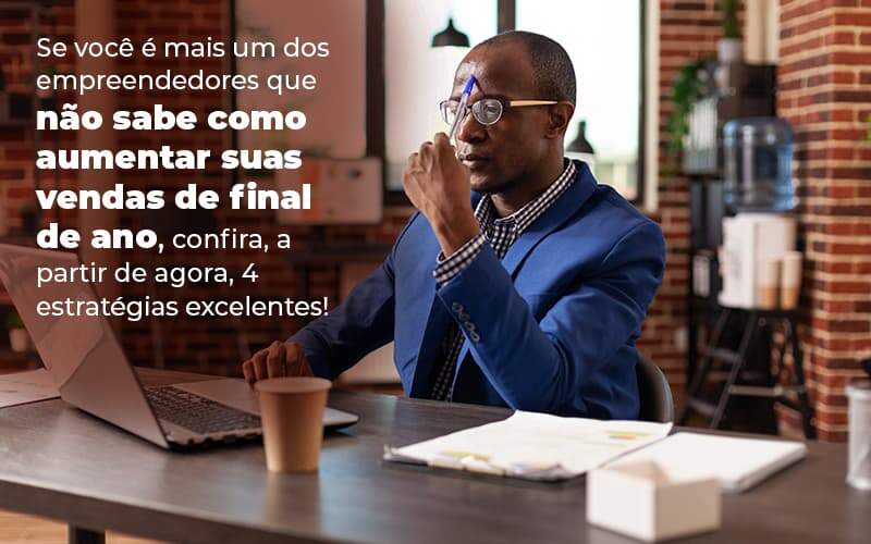 Se Voce E Mais Um Dos Empreendedores Que Nao Sabe Como Aumentar Suas Vendas De Final De Ano Confira A Partir De Agora 4 Estrategias Excelentes Blog 1 - Contabilidade em Pinhais - PR | Opta Contábil