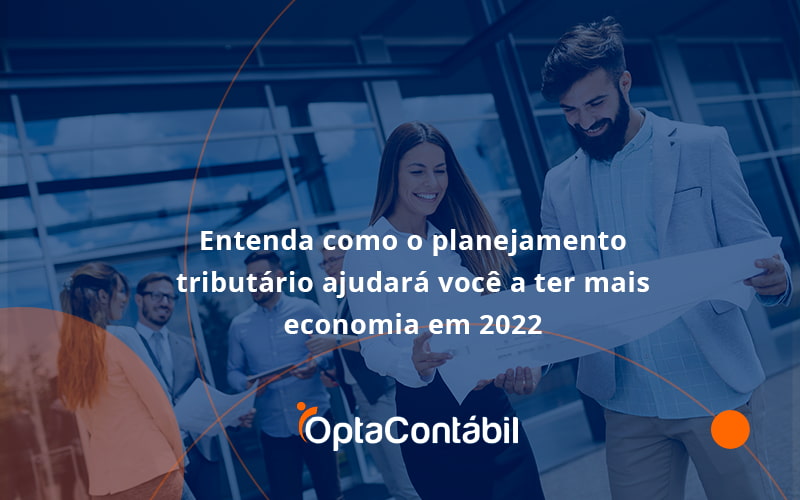 12 Opta Contabil - Contabilidade em Pinhais - PR | Opta Contábil - Entenda como o planejamento tributário ajudará você a ter mais economia em 2022