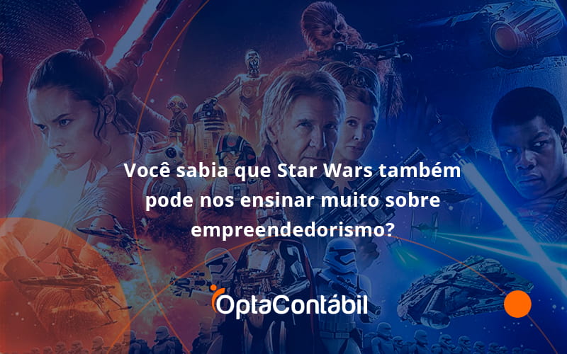 12 Opta Contabil - Contabilidade em Pinhais - PR | Opta Contábil - Você sabia que Star Wars também pode nos ensinar muito sobre empreendedorismo?