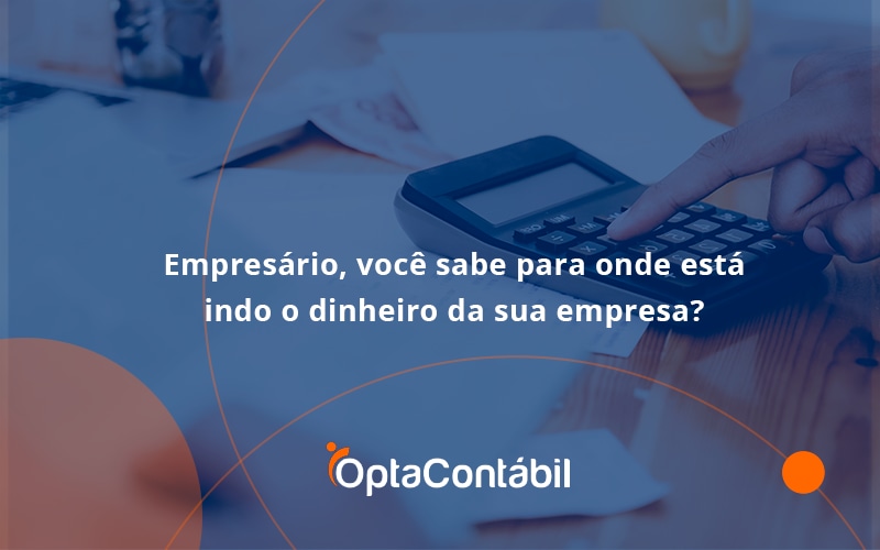 12 Opta Contabil - Contabilidade em Pinhais - PR | Opta Contábil - Empresário, você sabe para onde está indo o dinheiro da sua empresa?