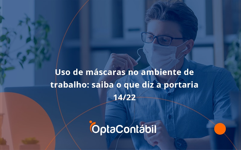12 Opta Contabil - Contabilidade em Pinhais - PR | Opta Contábil - Uso de máscaras no ambiente de trabalho: saiba o que diz a portaria 14/22
