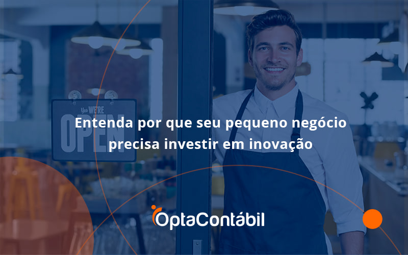 12 Opta Contabil - Contabilidade em Pinhais - PR | Opta Contábil - Entenda por que seu pequeno negócio precisa investir em inovação