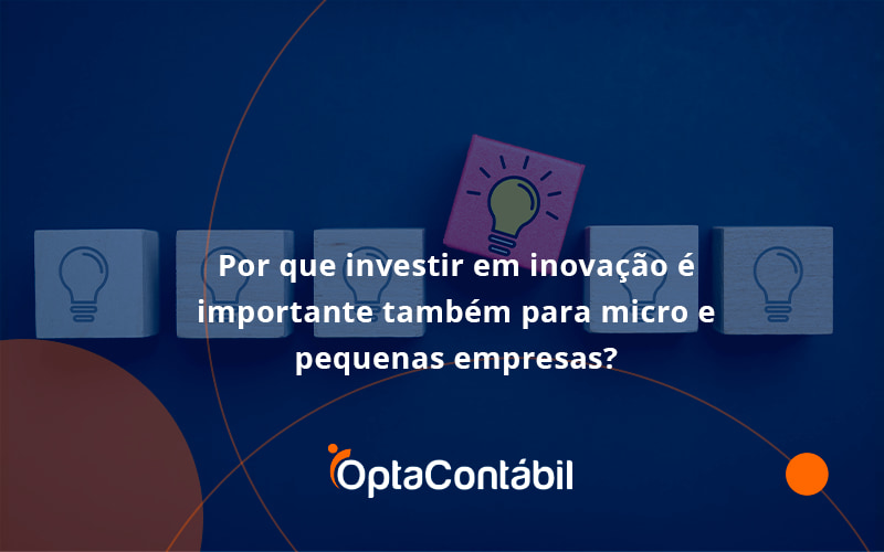 12 Opta Contabil - Contabilidade em Pinhais - PR | Opta Contábil - Por que investir em inovação é importante também para micro e pequenas empresas?