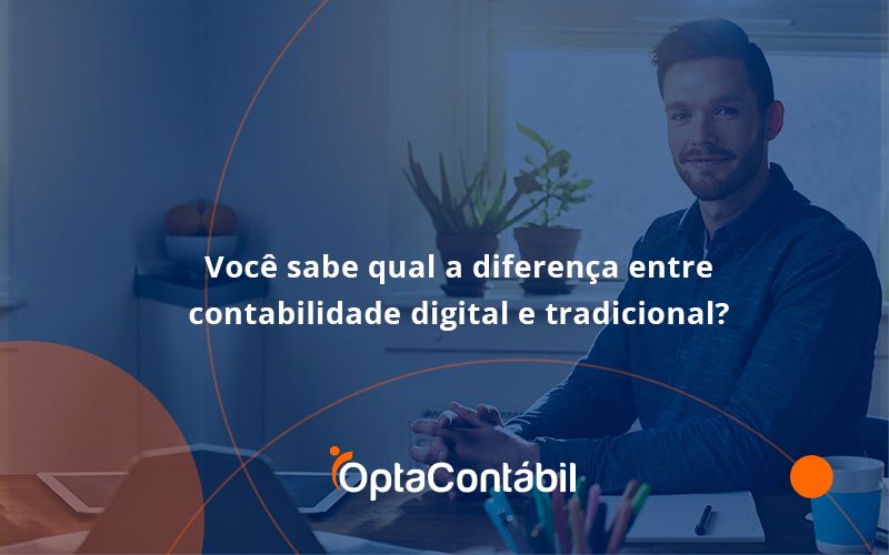 12 Opta Contabil - Contabilidade em Pinhais - PR | Opta Contábil - Você sabe qual a diferença entre contabilidade digital e tradicional?