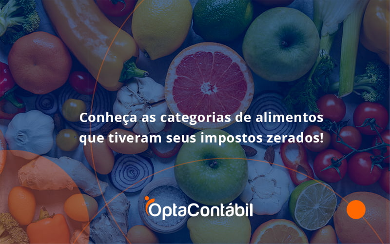 12 Opta Contabil - Contabilidade em Pinhais - PR | Opta Contábil - Conheça as categorias de alimentos que tiveram seus impostos zerados!