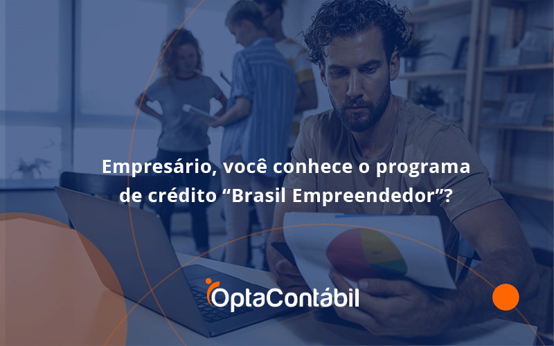 12 Opta Contabil - Contabilidade em Pinhais - PR | Opta Contábil - Empresário, você conhece o programa de crédito “Brasil Empreendedor”?