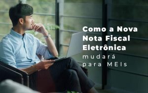 Como A Nova Nota Fiscal Eletronica Mudara Para Meis Blog (1) Quero Montar Uma Empresa - Contabilidade em Pinhais - PR | Opta Contábil